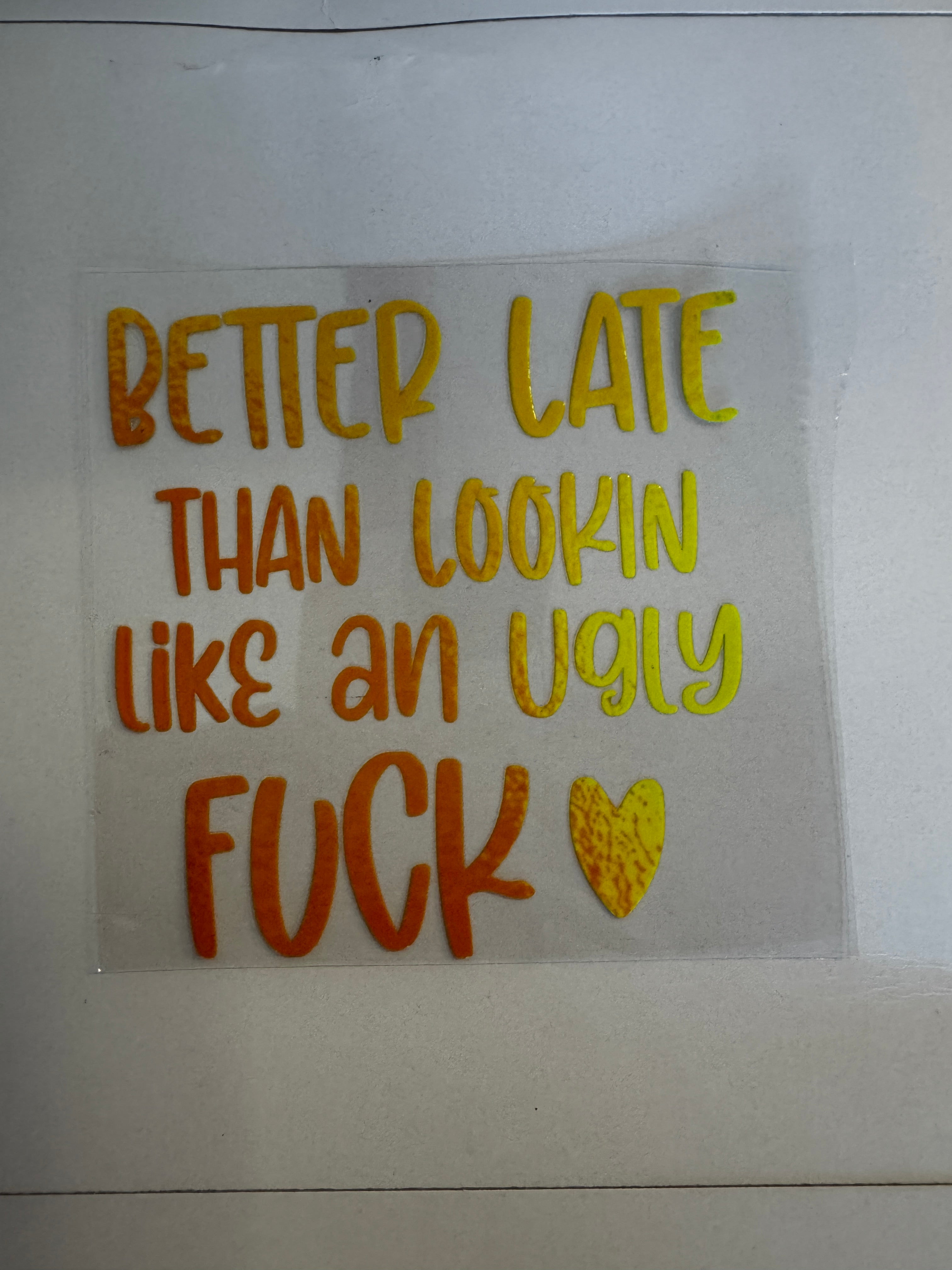 Better late than lookin like a ugly fuck decal (orange yellow)