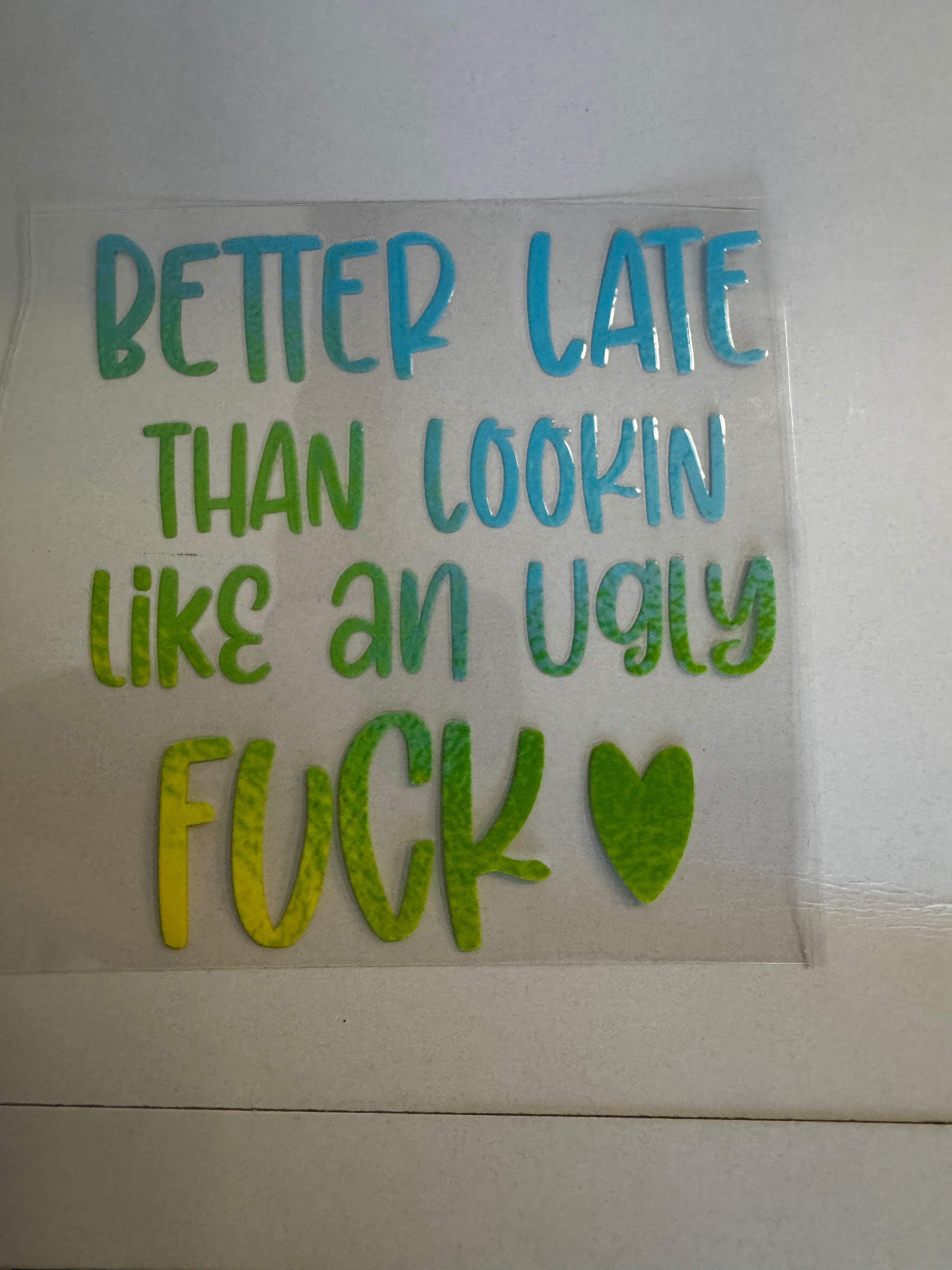 Better late than lookin like a ugly fuck decal
