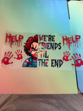Chucky we’re friends til the end