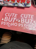 Cute but psycho