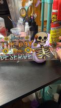 Have the day you deserve